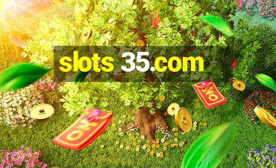 slots 35.com