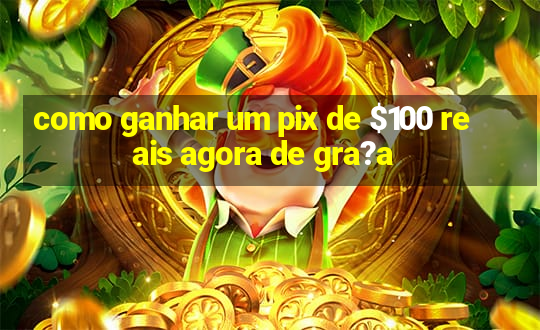 como ganhar um pix de $100 reais agora de gra?a