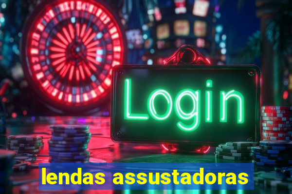 lendas assustadoras