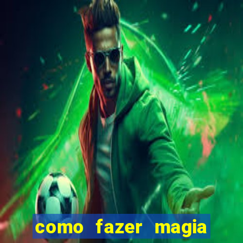 como fazer magia de fogo na vida real