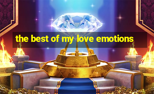 the best of my love emotions