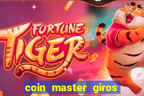 coin master giros gratis toda hora 2023