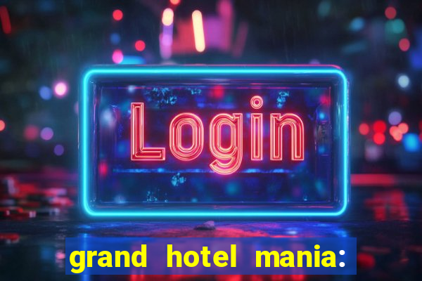 grand hotel mania: hotel jogo