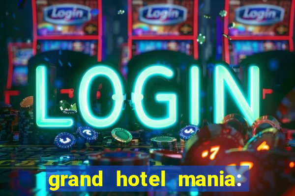 grand hotel mania: hotel jogo