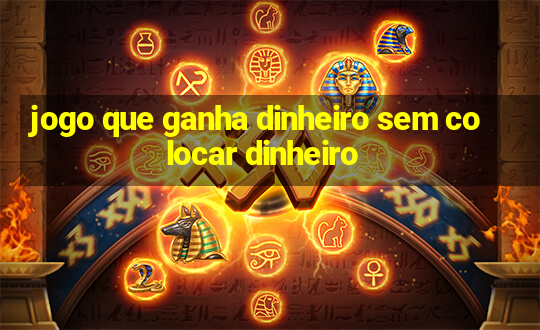 jogo que ganha dinheiro sem colocar dinheiro