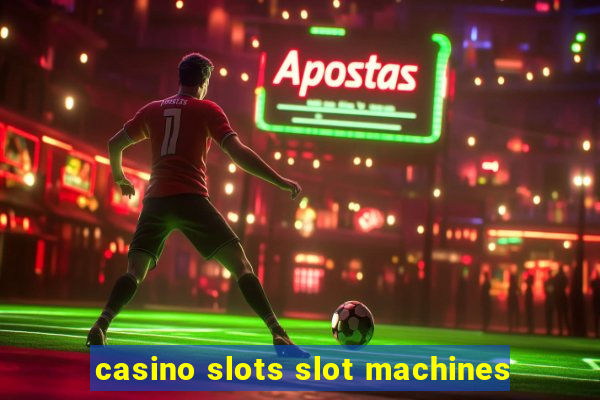 casino slots slot machines