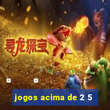 jogos acima de 2 5