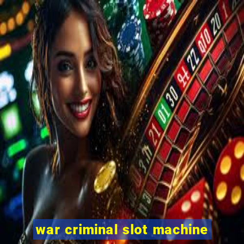 war criminal slot machine