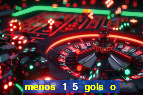 menos 1 5 gols o que significa