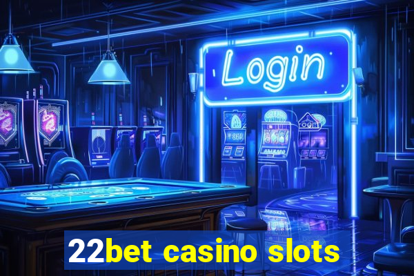 22bet casino slots