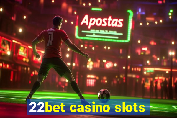 22bet casino slots