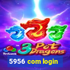 5956 com login