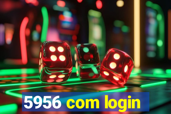 5956 com login