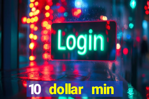 10 dollar min deposit casino