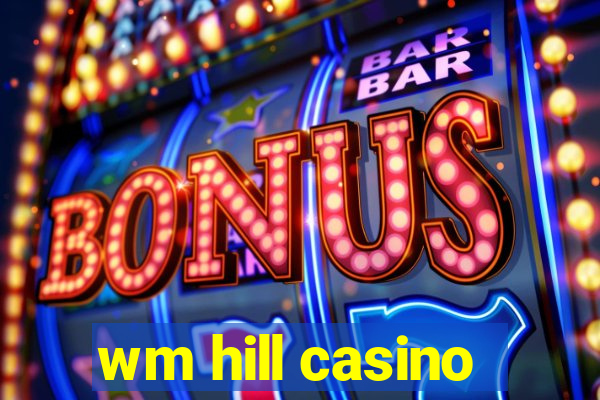 wm hill casino