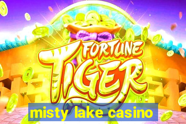 misty lake casino