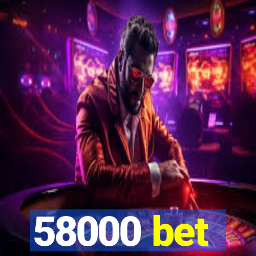 58000 bet