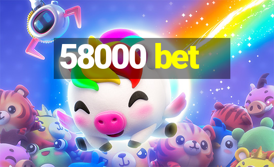 58000 bet