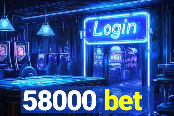 58000 bet