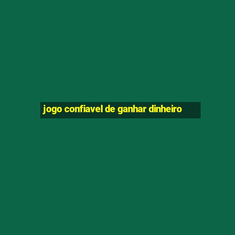 jogo confiavel de ganhar dinheiro