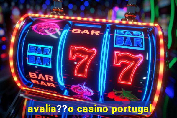 avalia??o casino portugal