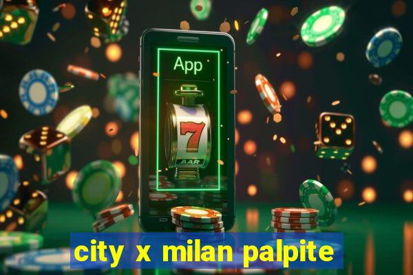 city x milan palpite