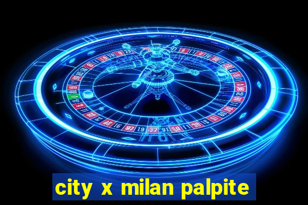 city x milan palpite