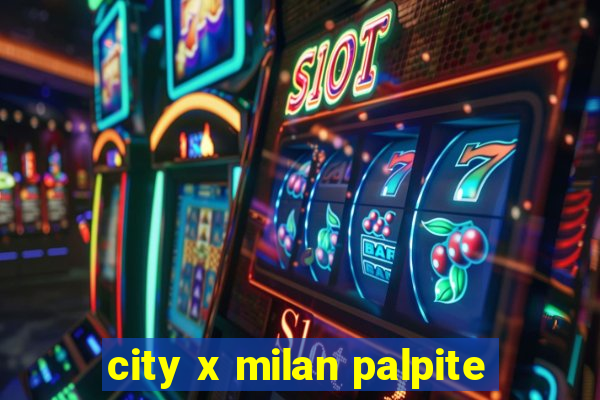 city x milan palpite