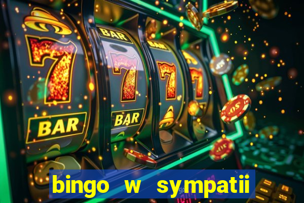 bingo w sympatii co to jest