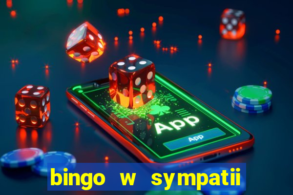 bingo w sympatii co to jest