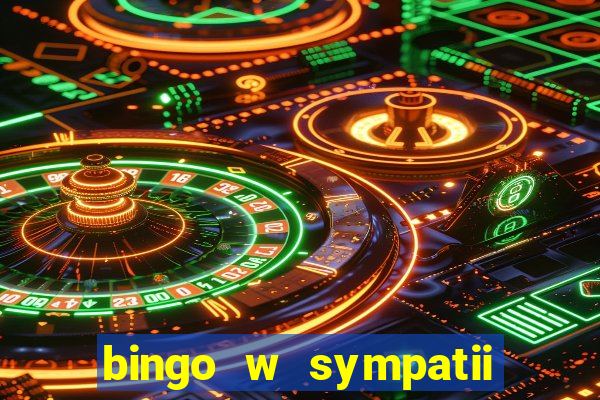 bingo w sympatii co to jest