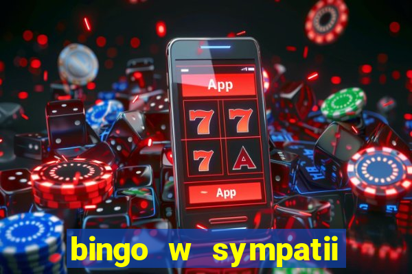 bingo w sympatii co to jest