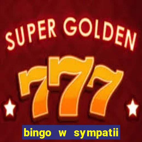 bingo w sympatii co to jest