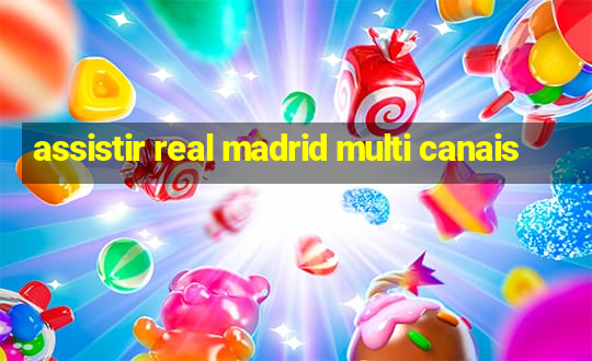 assistir real madrid multi canais