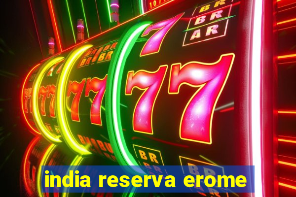 india reserva erome