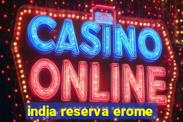 india reserva erome