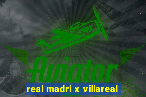 real madri x villareal