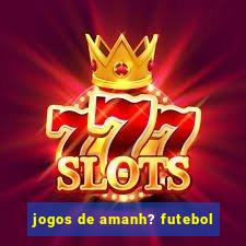 jogos de amanh? futebol