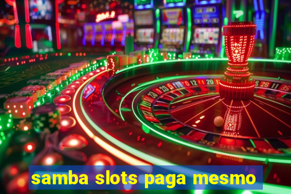 samba slots paga mesmo