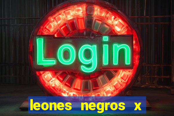 leones negros x mineros zacatecas