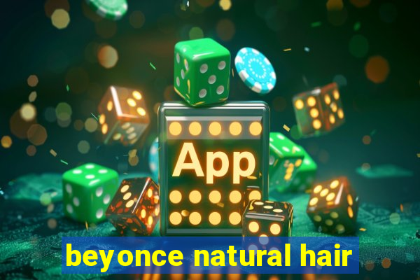 beyonce natural hair