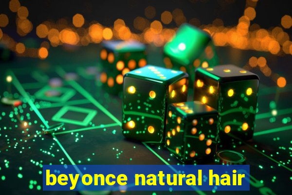 beyonce natural hair