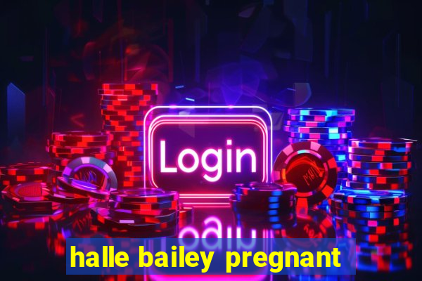 halle bailey pregnant