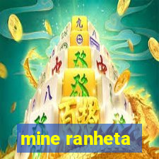 mine ranheta