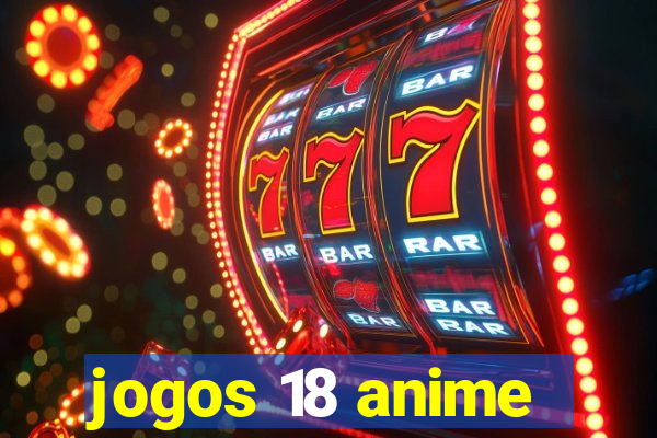 jogos 18 anime