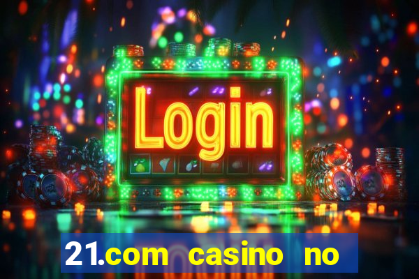 21.com casino no deposit bonus