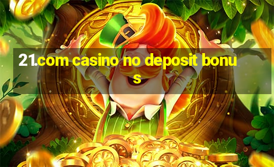 21.com casino no deposit bonus