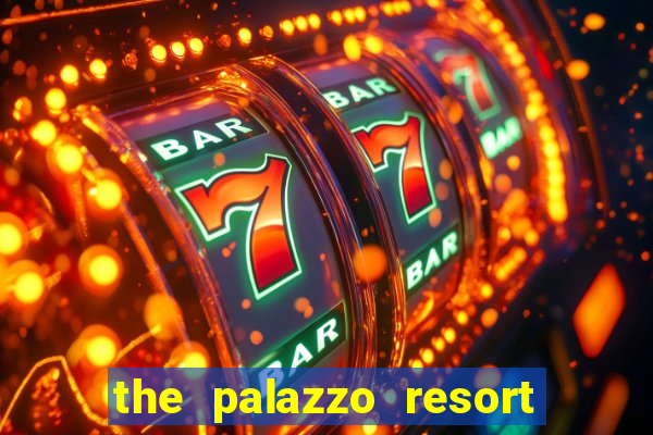 the palazzo resort hotel and casino las vegas