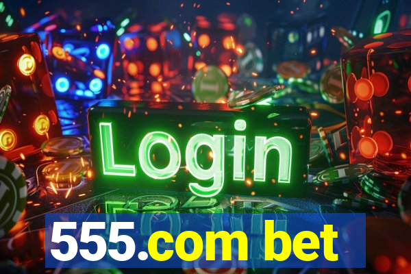 555.com bet