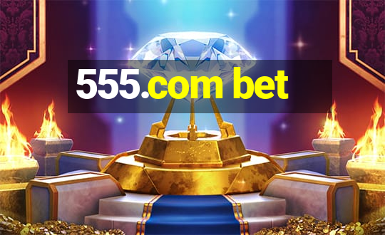 555.com bet